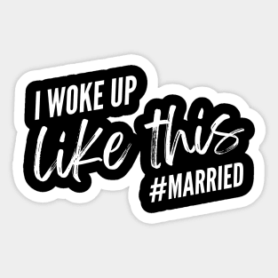 Funny Married Life I Woke Up Like This Married, Wedding anniversary, Bride Groom Sticker